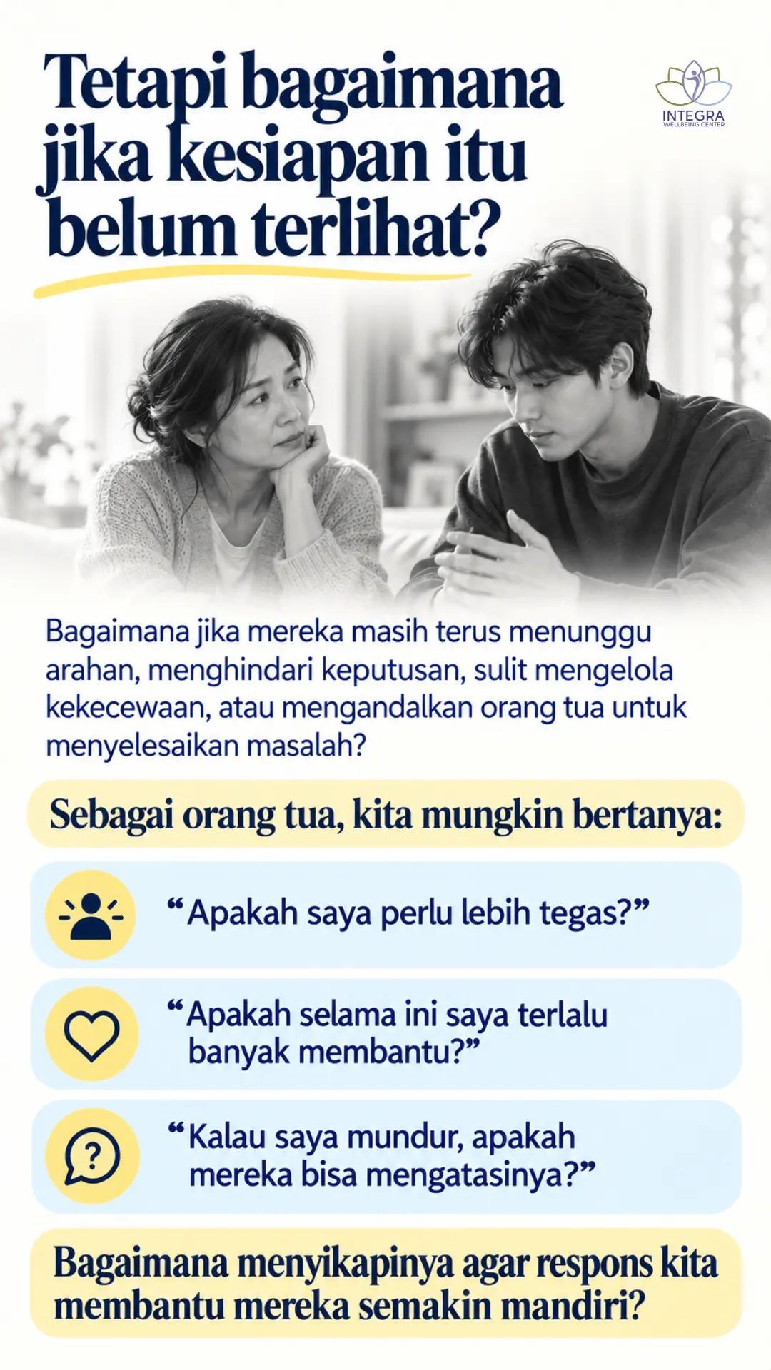 Tetapi bagaimana jika kesiapan Anaik itu belum terlihat? Bagaimana jika mereka masih terus menunggu arahan, menghindari keputusan, sulit mengelola kekecewaan, atau mengandalkan orang tua untuk menyelesaikan masalah?